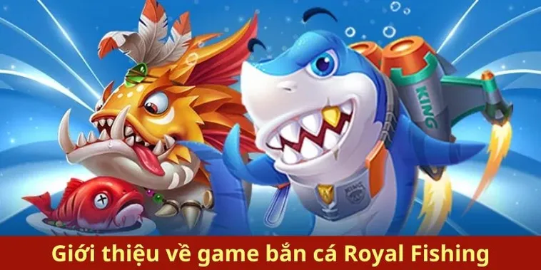 Cách Chơi Bắn Cá Royal Fishing Chuẩn Xác Tại 58Win Online