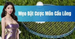 Cách Chơi Cá Cược Cầu Lông Tại 58Win Hiệu Quả Chi Tiết